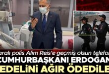 Cumhurbaşkanı Erdoğan yaralı polis Alim Reis ile telefonda görüştü: 'Bedelini ağır ödediler'